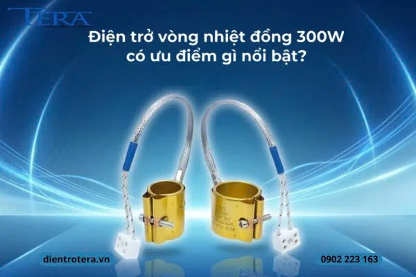 Điện trở vòng nhiệt đồng 300W có ưu điểm gì nổi bật?